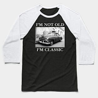 I'm Not Old I'm Classic Car Black And White Baseball T-Shirt
